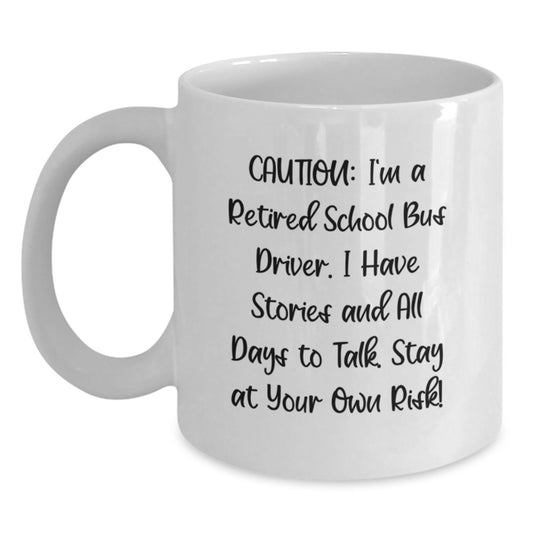 Funny School Bus Driver Gifts from Friends - 'Caution: I'm A Retired School Bus Driver...' White Coffee Mug for School Bus Driver Graduation - Main