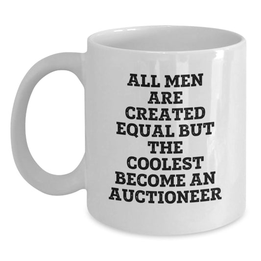 Funny Quote Gifts from Men for Auctioneer, Unique White Coffee Mug, All Men Are Created Equal But The Coolest Become An Auctioneer - Main