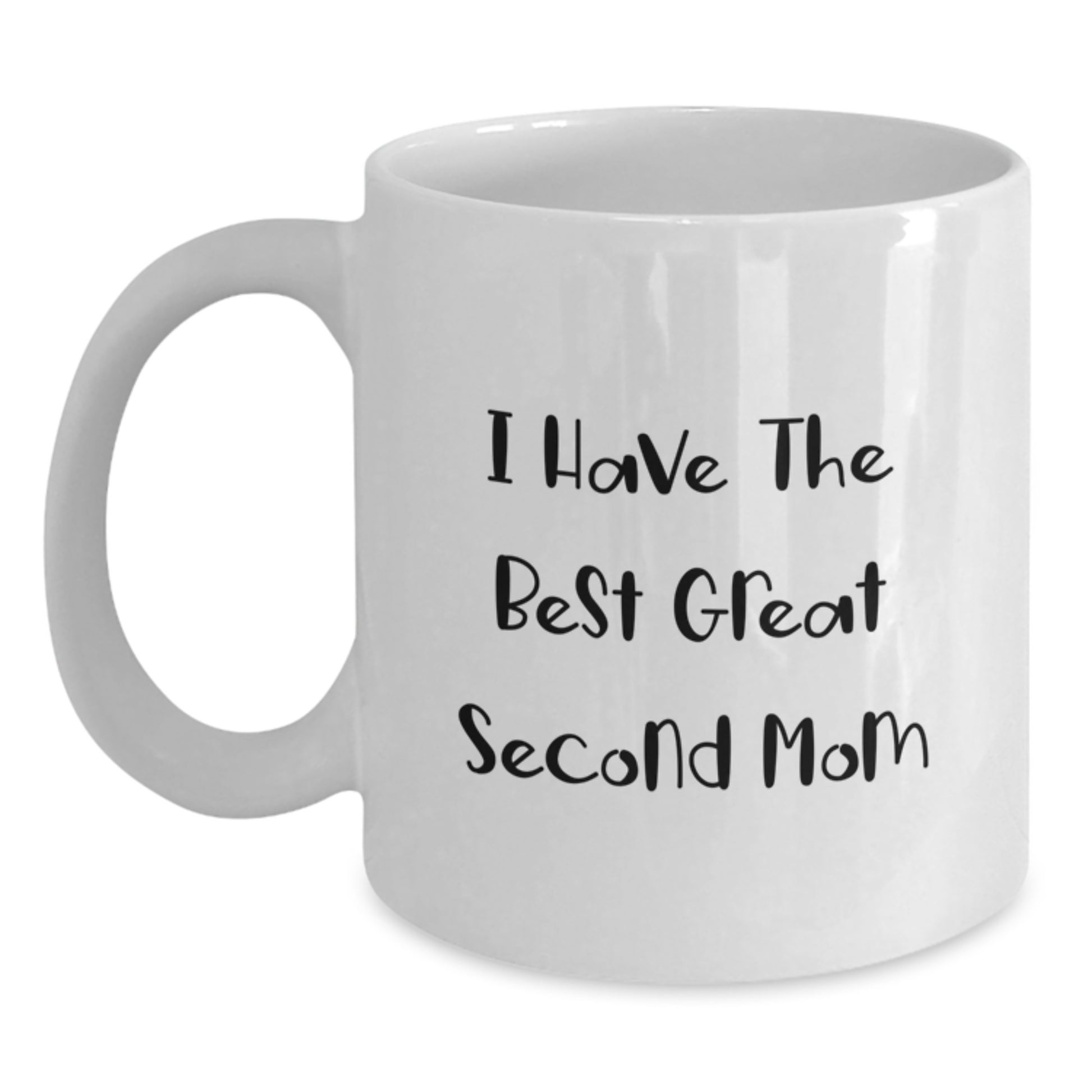 Funny Second Mom White Coffee Mug Gifts from Family, I Have The Best Great Second Mom, Perfect for Second Mom on Mother's Day - Main