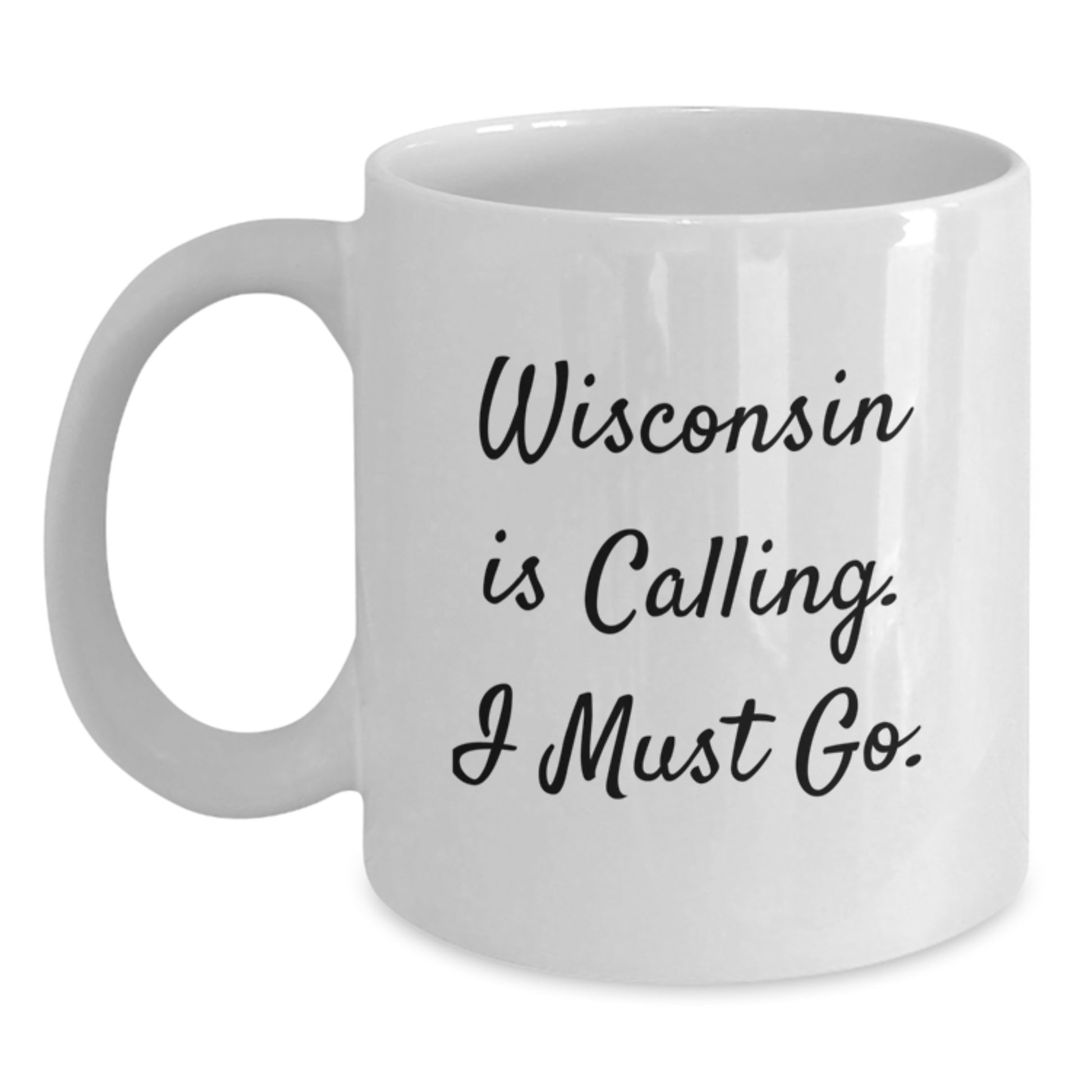 Funny Wisconsin Gifts - White Coffee Mug - 'Wisconsin Is Calling. I Must Go.' - Perfect Christmas Unique Gift for Friends and Family - Main