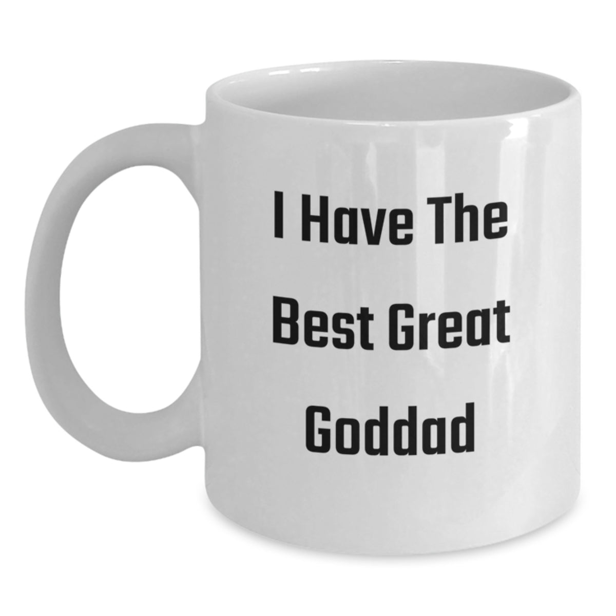 Funny Goddad Gifts from Men, White Coffee Mug, I Have The Best Great Goddad Quote, Unique Mother's Day Unique Gifts - Main