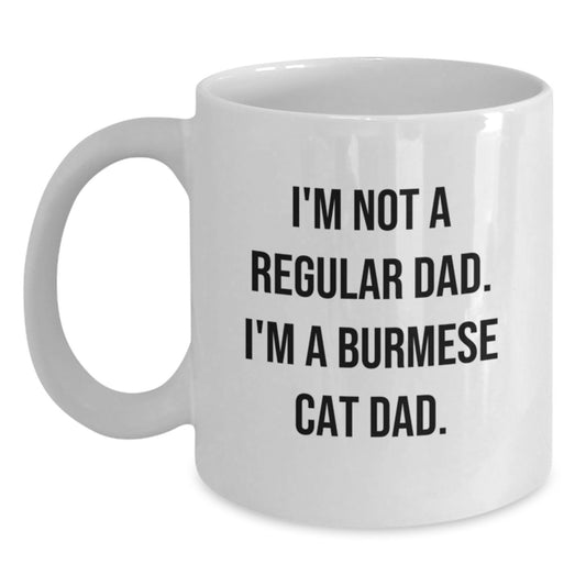 Funny Burmese Cat Dad Gifts from Friends, Inspirational Coffee Mug for Men Graduation Unique Gifts, White Coffee Mug with Quote I'm Not A Regular Dad. I'm A Burmese Cat Dad. - Main