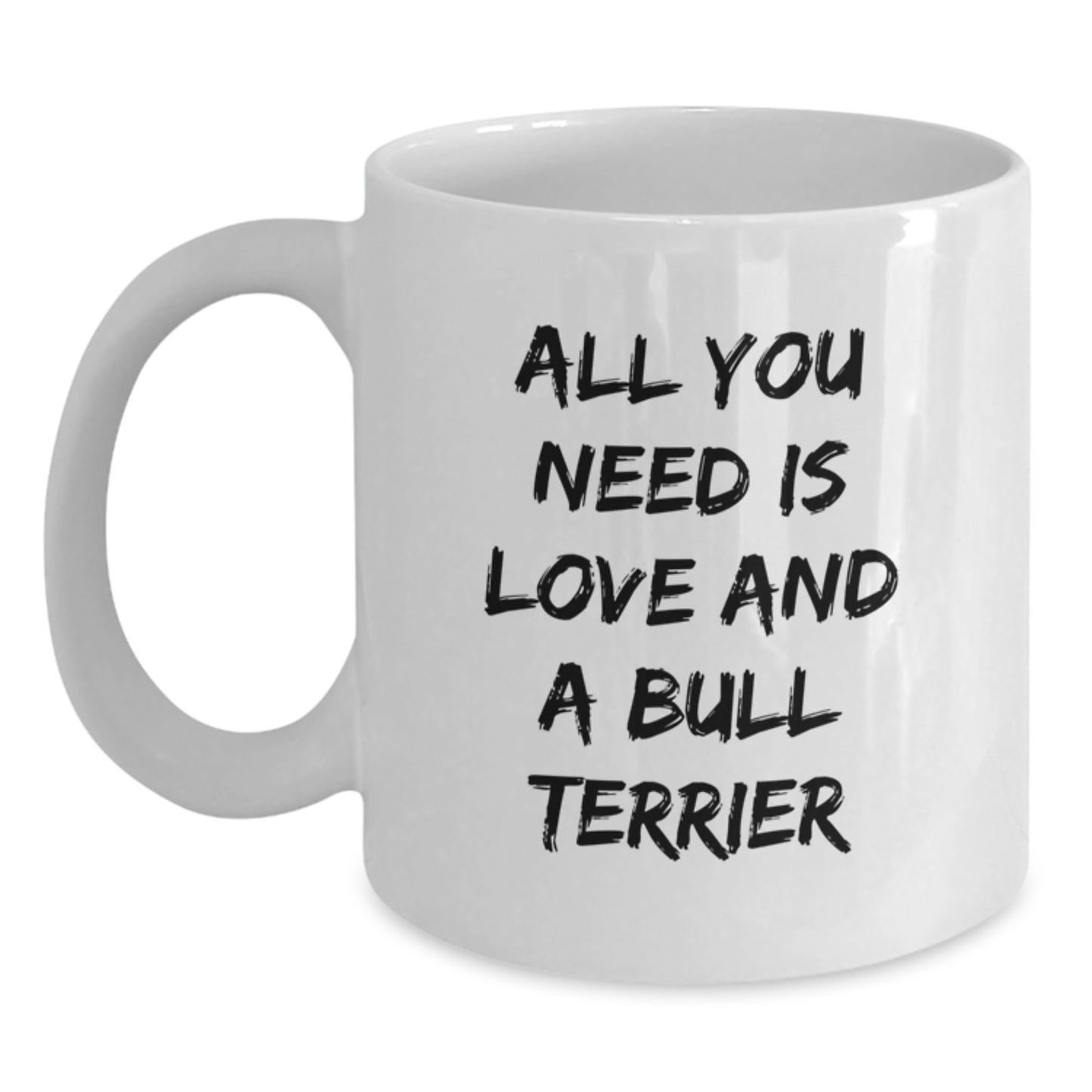 Funny Bull Terrier Dog Gifts from Men, Friends or Family - White Coffee Mug for Bull Terrier Dog Lovers - All You Need Is Love And A Bull Terrier - Main