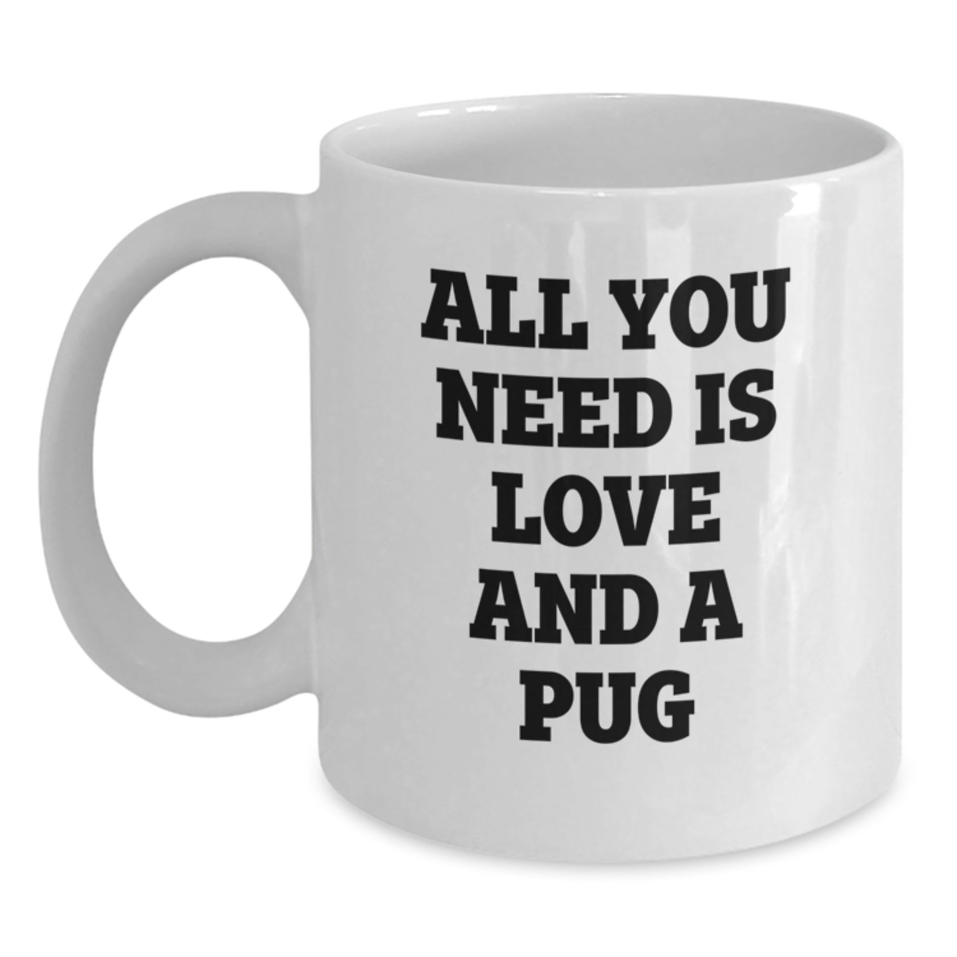Funny Pug Dog Gifts for Pug Lovers White Coffee Mug, Gifts from Friends to Family, All You Need Is Love And A Pug Christmas Unique - Main