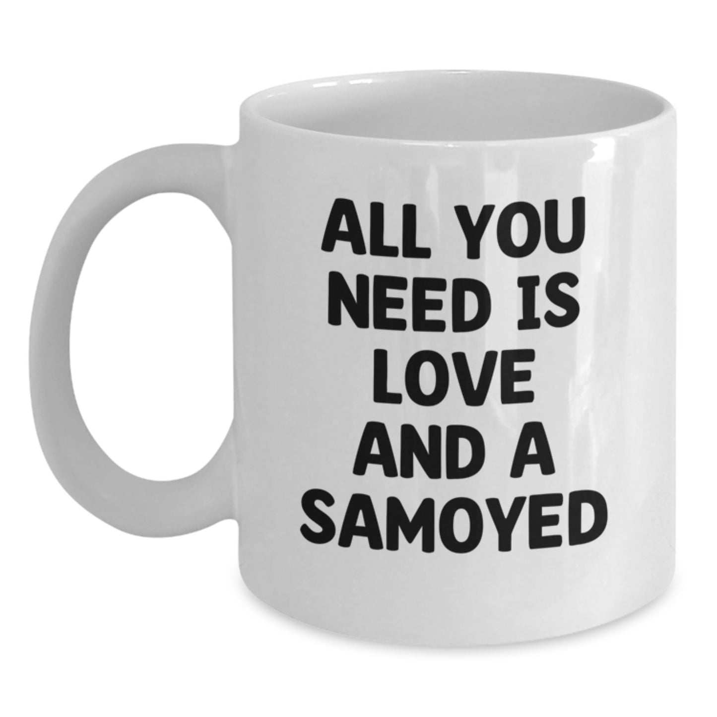 Samoyed Dog Inspired White Coffee Mugs, Gifts for Samoyed Dog Lovers from Family, Funny Quote 'All You Need Is Love And A Samoyed', Birthday Unique Gift Unique - Main