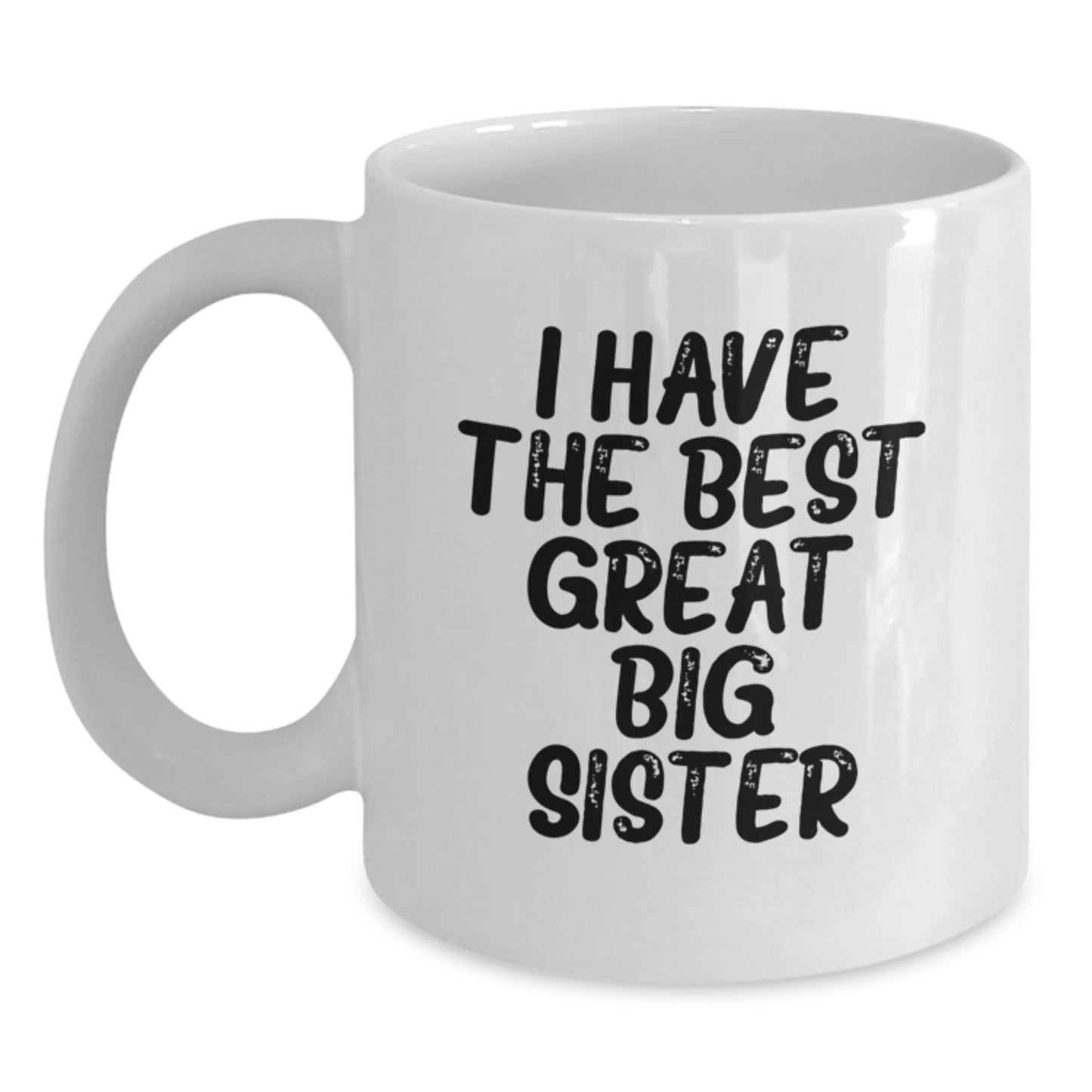 Funny Gifts from Mom to Big Sister, White Coffee Mug for Graduation Day, 'I Have The Best Great Big Sister' Quote, Great Big Sister Gift - Main