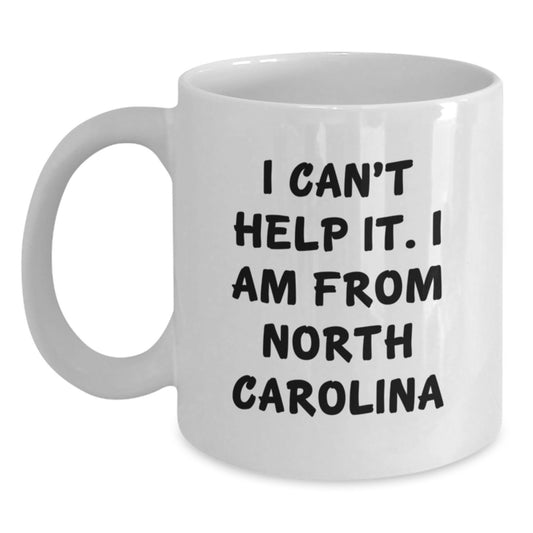 Funny North Carolina Gifts from Men to Family Members - I Can't Help It White Coffee Mug - Main