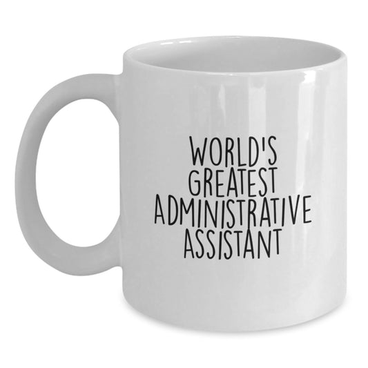 Gifts from Family for World's Greatest Administrative Assistant Funny Quote White Coffee Mug, 11oz or 15oz Capacity, Ceramic Material, Perfect Father's Day Unique Gifts - Main