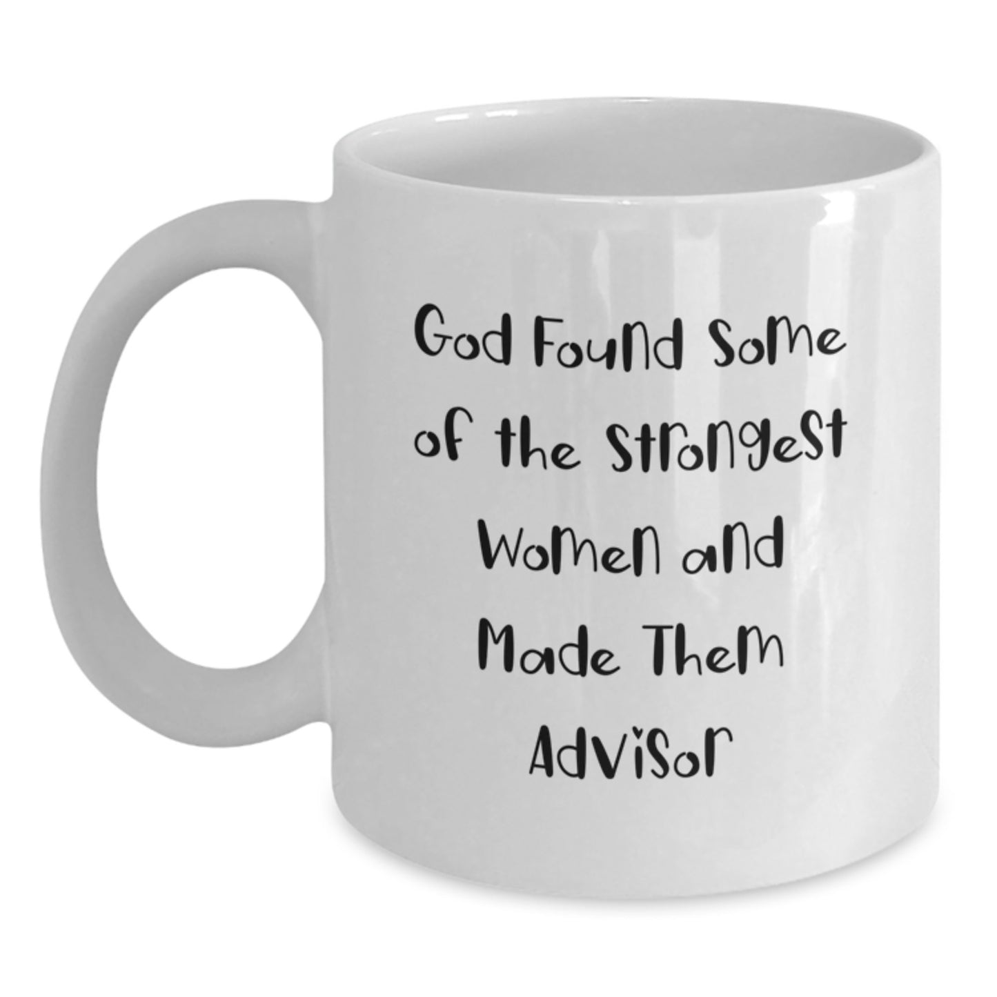 Funny Advisor Gifts from Men for Women Friends Family - God Found Some Of The Strongest Women And Made Them Advisor White Coffee Mug - Main
