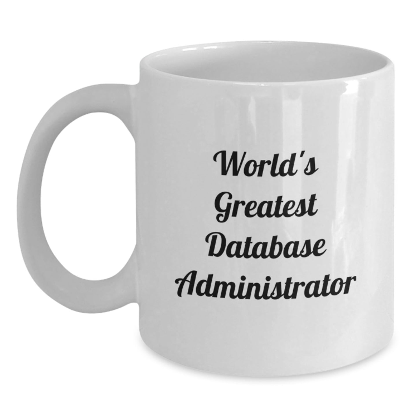 Funny Quote for World's Greatest Database Administrator, Valentine's Unique Gifts for Men, Women, Friends, Coworkers, Family Members, White Coffee Mug 11oz or 15oz Ceramic - Main