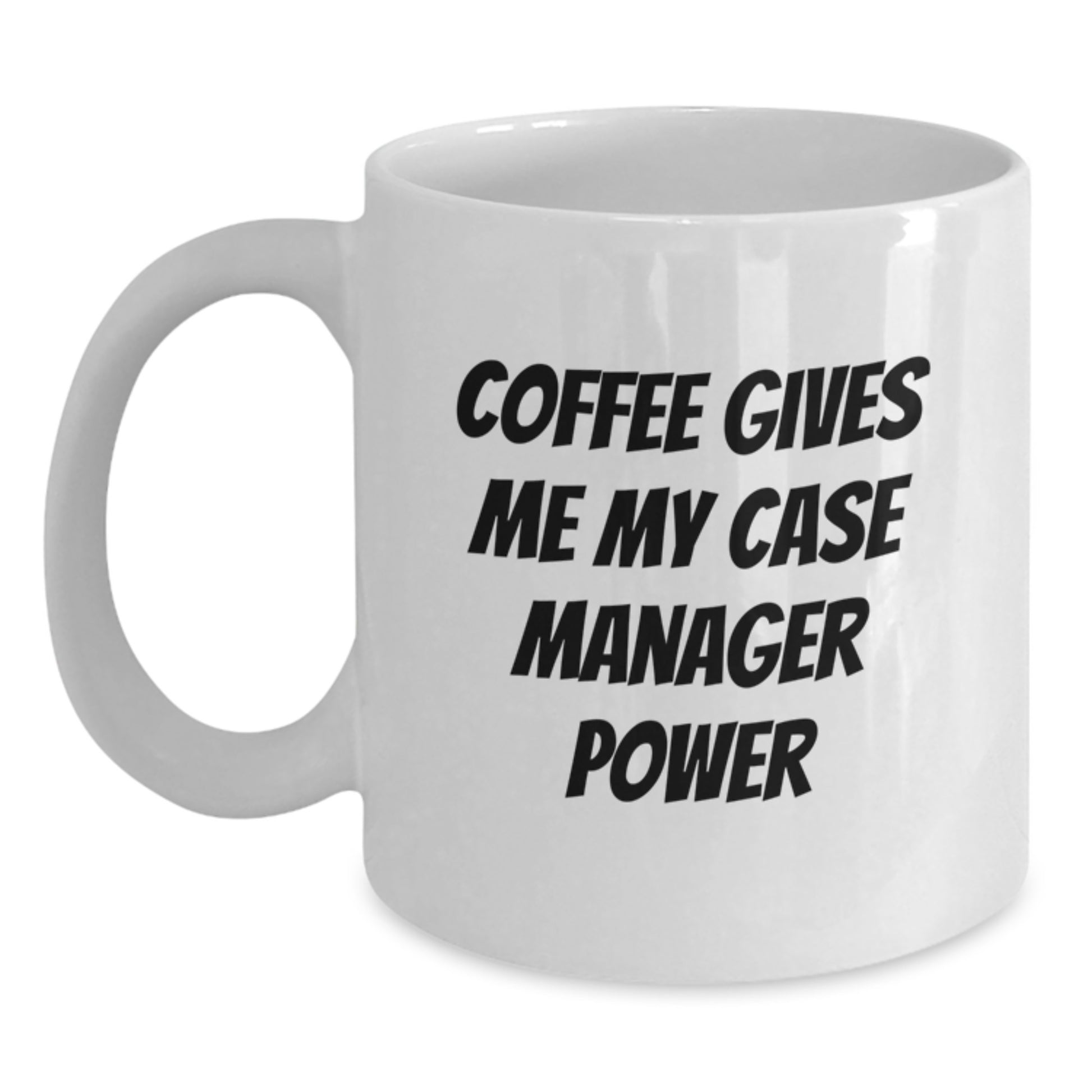 Funny Case Manager Gifts from Family for Graduation Unique White Coffee Mug, Coffee Gives Me My Case Manager Power, Funny Case Manager Mug - Main