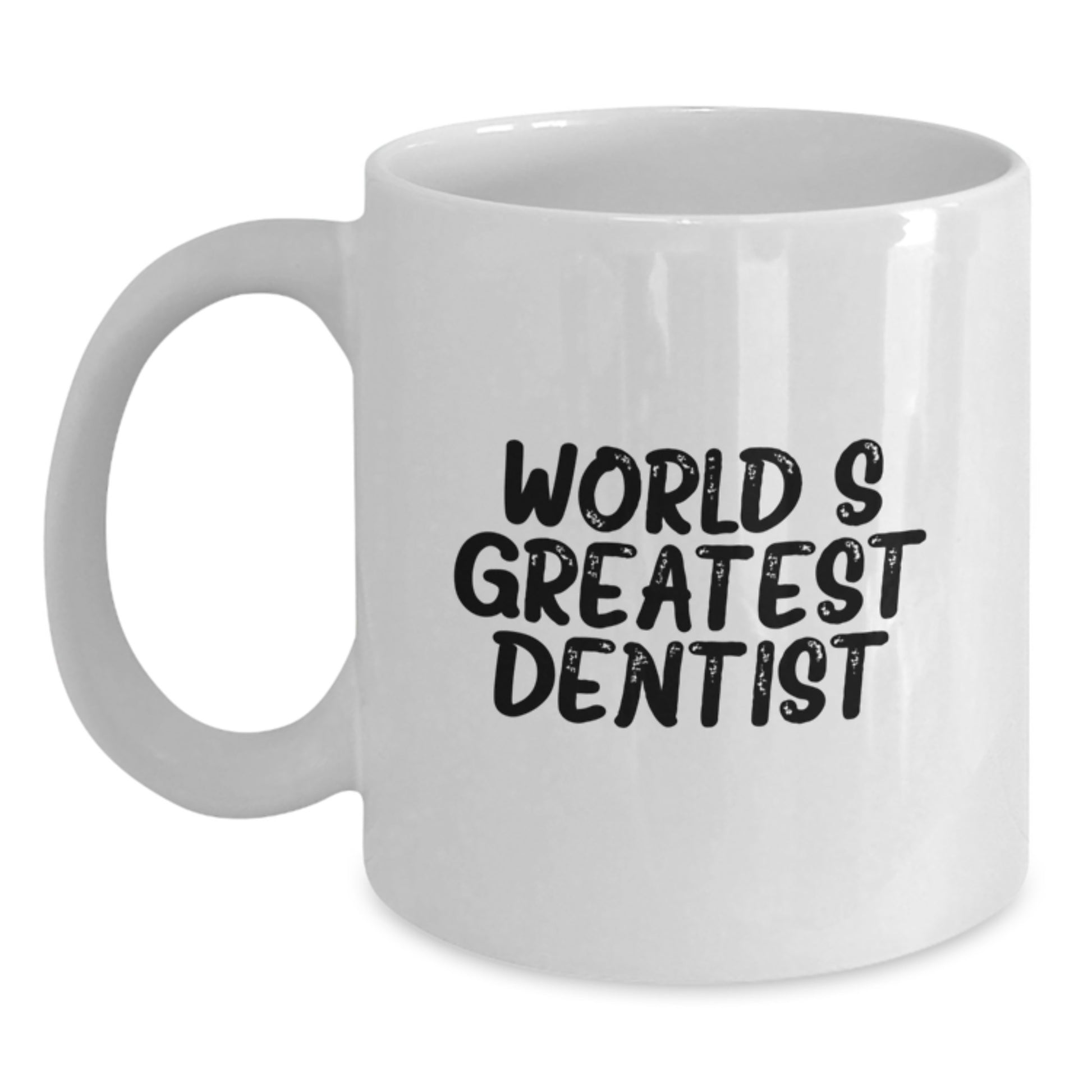Funny Dentist Quote Gifts for the World's Greatest Dentist - White Coffee Mug for Graduation Unique Gifts from Friends - Main