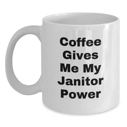 Funny Janitor Gifts for Birthday, Gifts from Men, White Coffee Mug, Coffee Gives Me My Janitor Power - Main