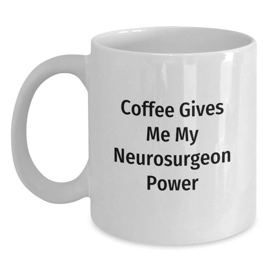 Funny Neurosurgeon Gifts from Friends - 'Coffee Gives Me My Neurosurgeon Power' White Coffee Mug for Graduation - Main