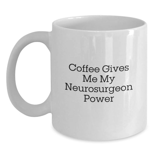 Funny Neurosurgeon Gifts from Friends, Women, or Family - Coffee Gives Me My Neurosurgeon Power White Coffee Mug for Men, Women, and Friends - Unique Graduation Gifts - Main