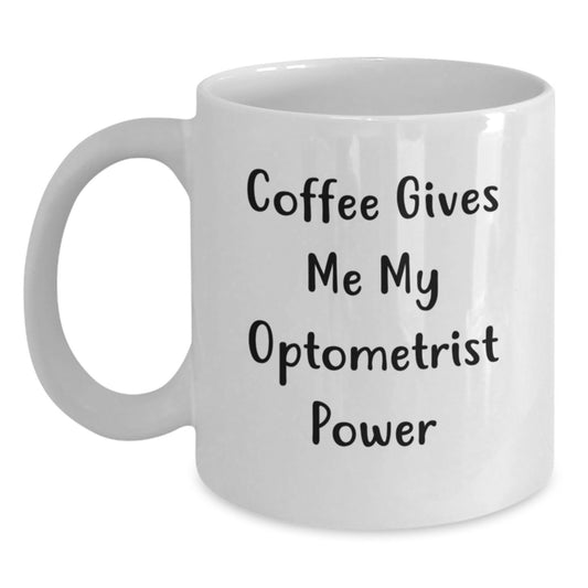 Funny Optometrist White Coffee Mug Gift for Graduation from Friends - 'Coffee Gives Me My Optometrist Power' - Main