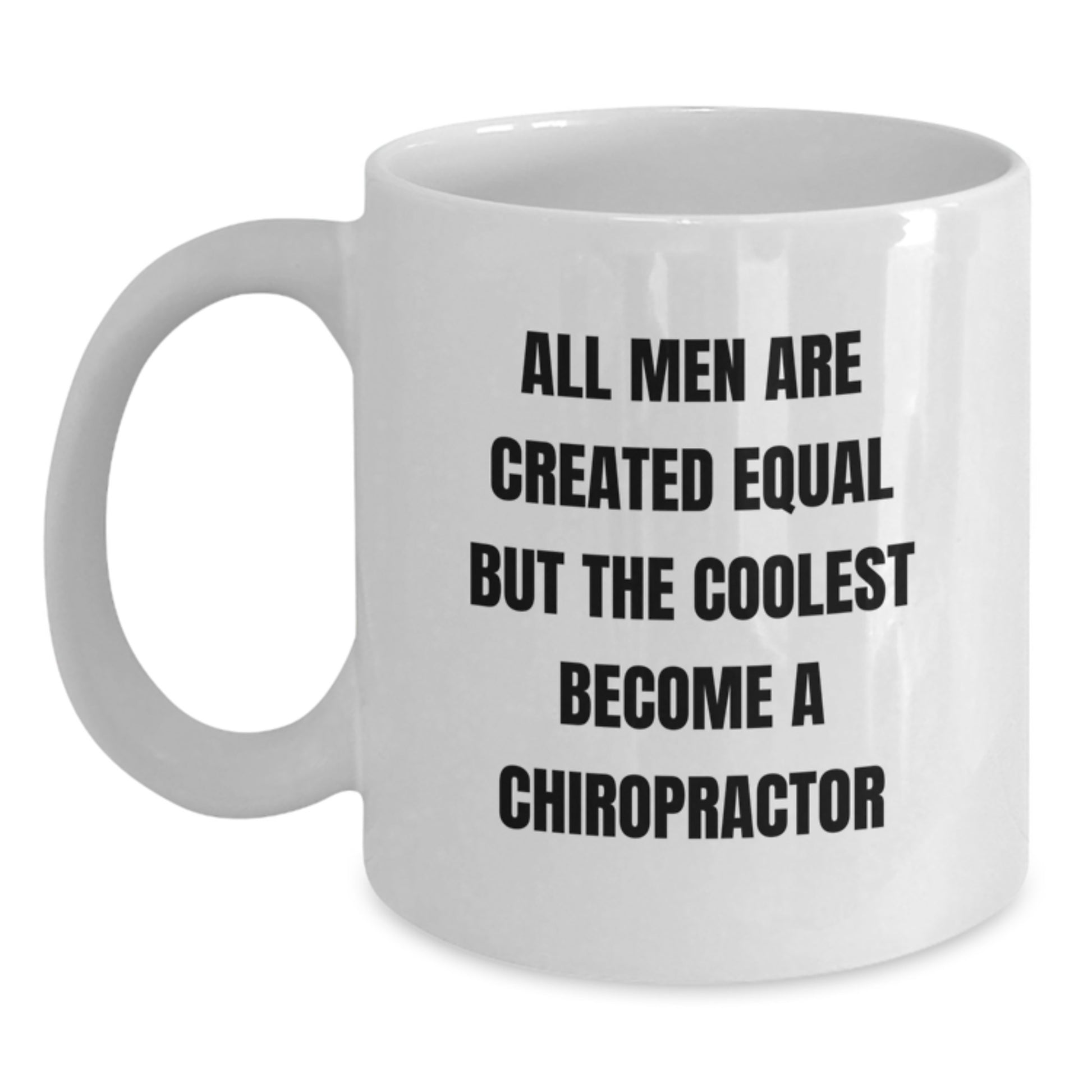 Funny Chiropractor Graduation Gifts from Friends - White Coffee Mug - 'All Men Are Created Equal But The Coolest Become A Chiropractor' - Main