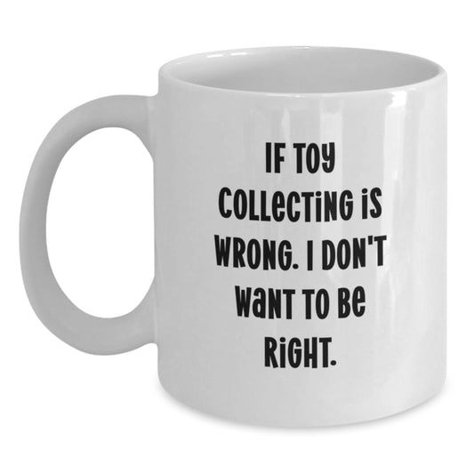 Funny Toy Collecting Quotes, Gifts from Men to Toy Collecting Enthusiasts, White Coffee Mug, 11oz or 15oz Ceramic Mug for Women - Main