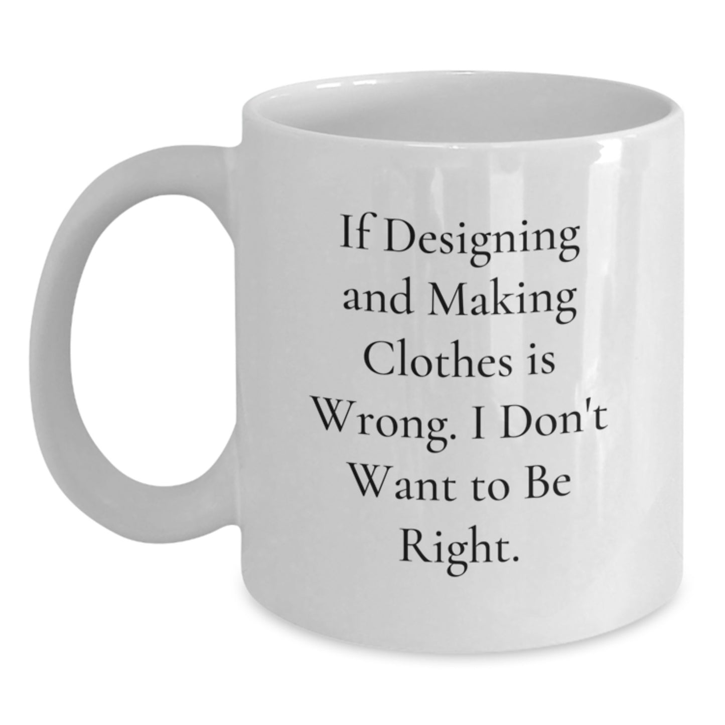 Funny Designing and Making Clothes Gifts for Friends from Men - White Coffee Mug - Main