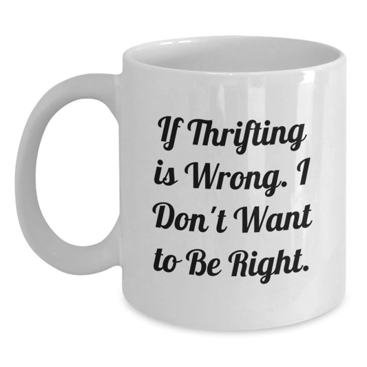 Thrifting Humor White Coffee Mug, Funny Gifts from Men to Thrifting Enthusiasts, Perfect Graduation Unique Gifts for Thrifting Lovers - Main