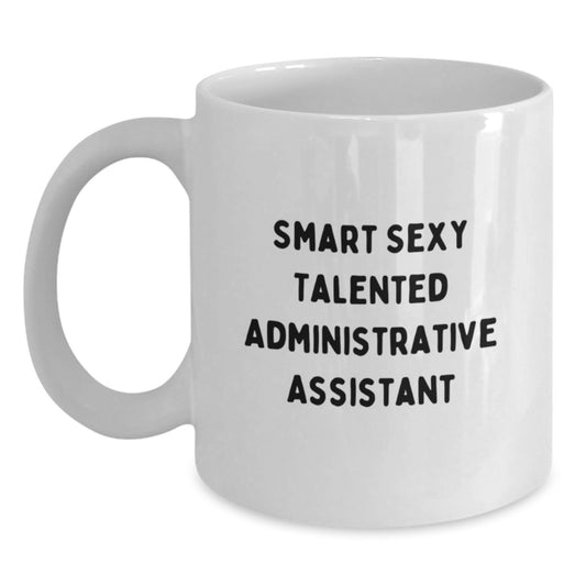 Funny Quote Administrative Assistant Gifts, White Coffee Mug for Birthday, Smart Sexy Talented Friends Gifts from Men, Women, Coworkers, Family - Main