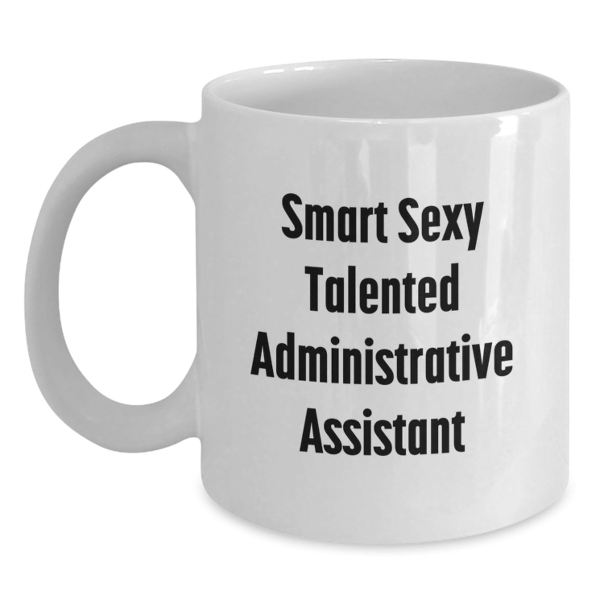 Funny White Coffee Mug for Smart Sexy Talented Administrative Assistant Gifts from Friends, Unique Birthday Unique Gifts for Administrative Assistant at Work - Main
