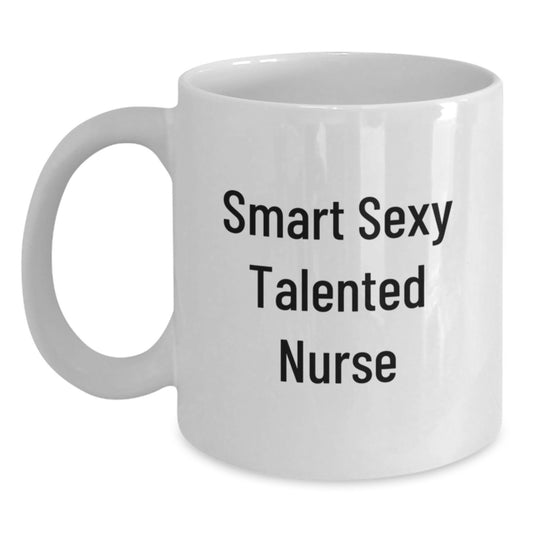 Funny 'Smart Sexy Talented Nurse' White Coffee Mugs, Gifts from Friends to Graduating Nurses, Unique White Coffee Mug for Nurse Grad, 11oz or 15oz Ceramic, Microwave and Dishwasher Safe - Main