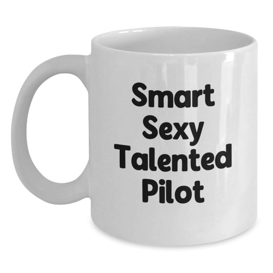 Funny Pilot Gifts from Friends for Smart Sexy Talented Pilot Graduation Unique White Coffee Mug - 11oz or 15oz Ceramic - Main