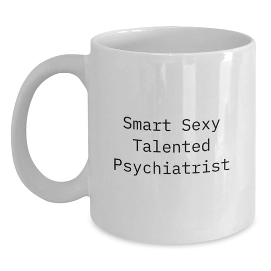 Funny Psychiatrist Gifts from Friends for Smart Sexy Talented Psychiatrist White Coffee Mug Graduation Unique Gifts, 11oz or 15oz Capacity Ceramic - Main