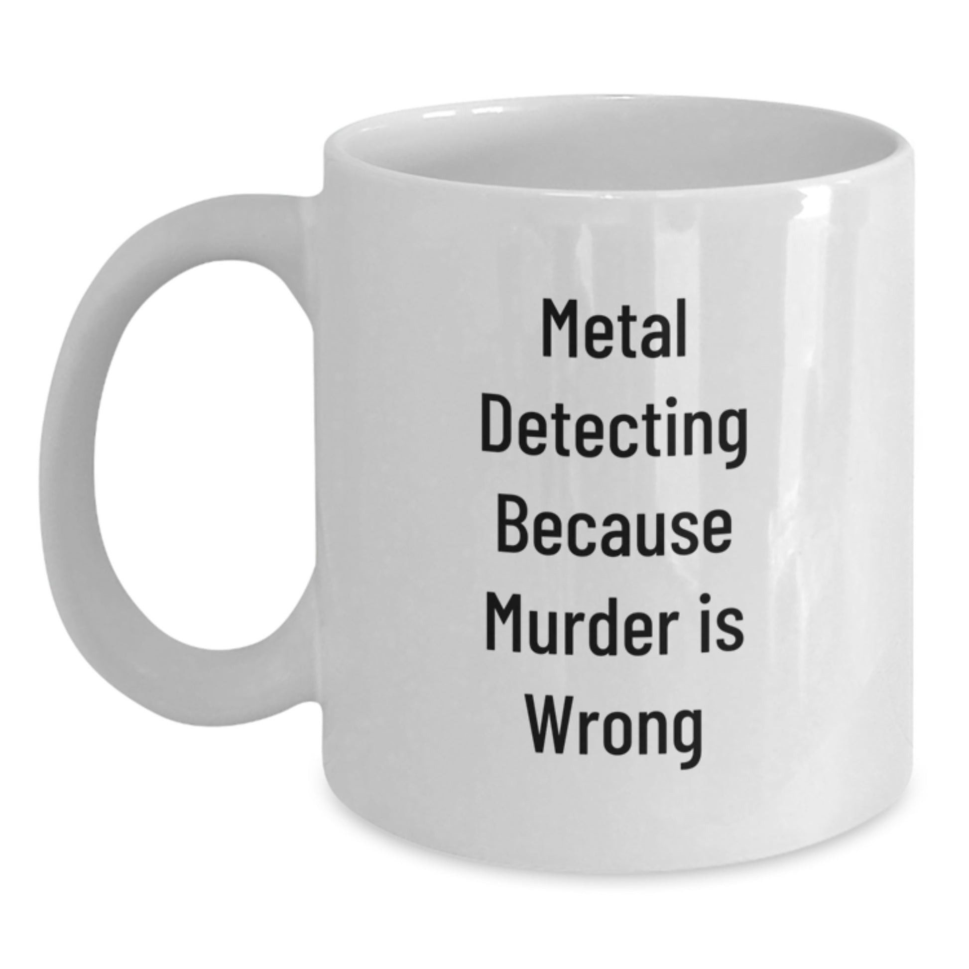 Funny Metal Detecting Gifts for Metal Detecting Enthusiasts, Gifts from Friends for Christmas Unique Gifts, White Coffee Mug, Metal Detecting Humor Quote - Main