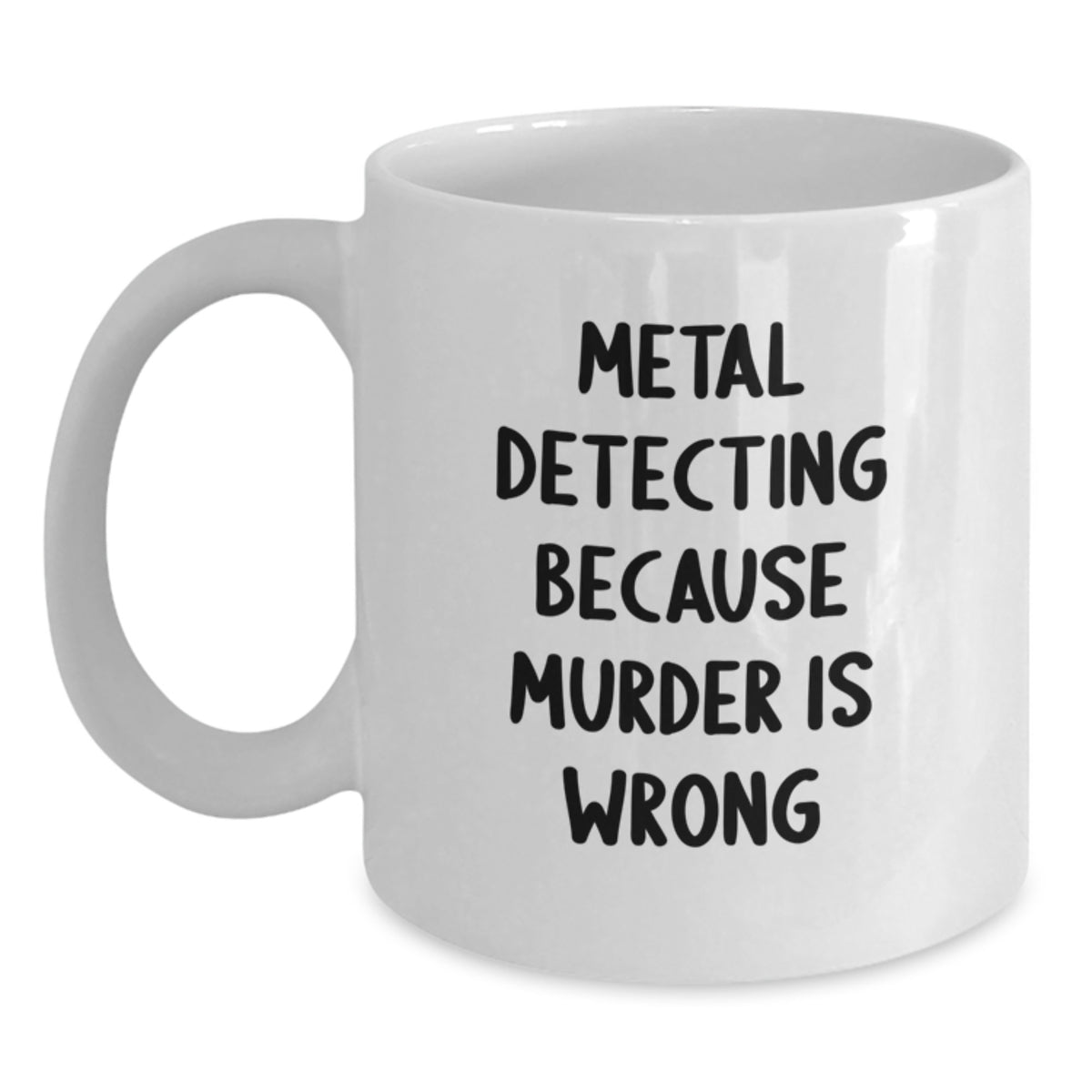 Metal Detecting Funny Quote White Coffee Mug, Ideal Gifts from Friends for Metal Detecting Enthusiasts, Christmas Unique Gifts, Funny Metal Detecting Humor - Main