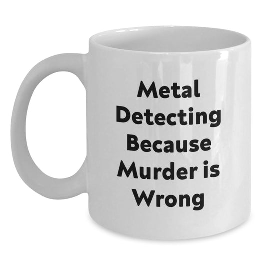 Funny Metal Detecting Quotes White Coffee Mugs Gifts from Men to Metal Detecting Friends for Christmas Unique Unique Gifts - Main