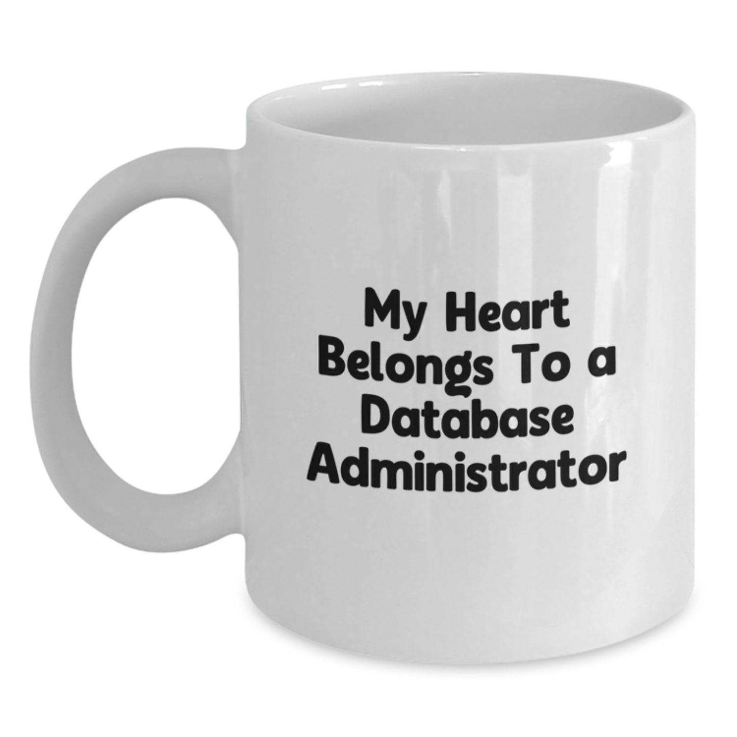 Funny Quotes for Database Administrator, White Coffee Mug, Gifts from Men, Women, Friends, Coworkers, Family to Database Administrator, Men, Women, Friends, Coworkers, Family on Graduation Day - Main