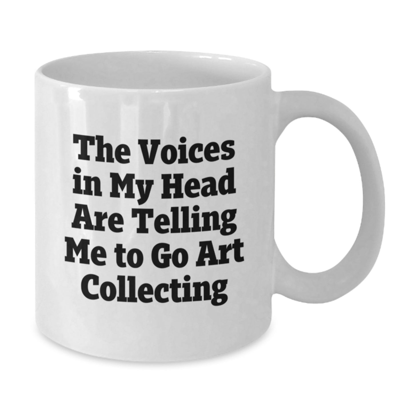 Funny Art Collecting Gifts from Friends for Art Collecting Enthusiast Graduation Unique Gifts - The Voices In My Head Are Telling Me To Go Art Collecting White Coffee Mug - Additional