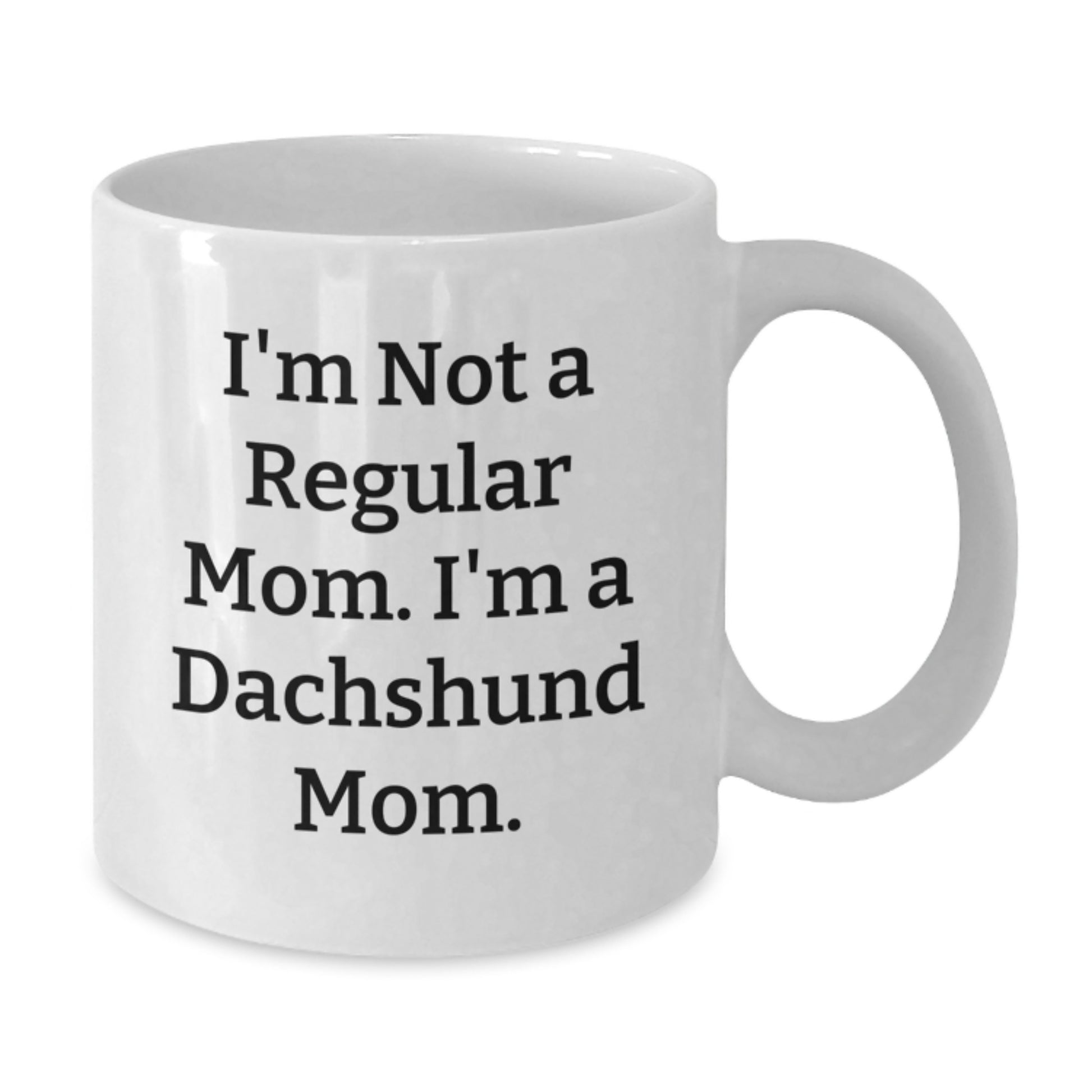 Funny Dachshund Mom Gifts for Women, 'I'm Not A Regular Mom. I'm A Dachshund Mom.' White Coffee Mug for Graduation Unique Gifts from Friends to Family - Additional