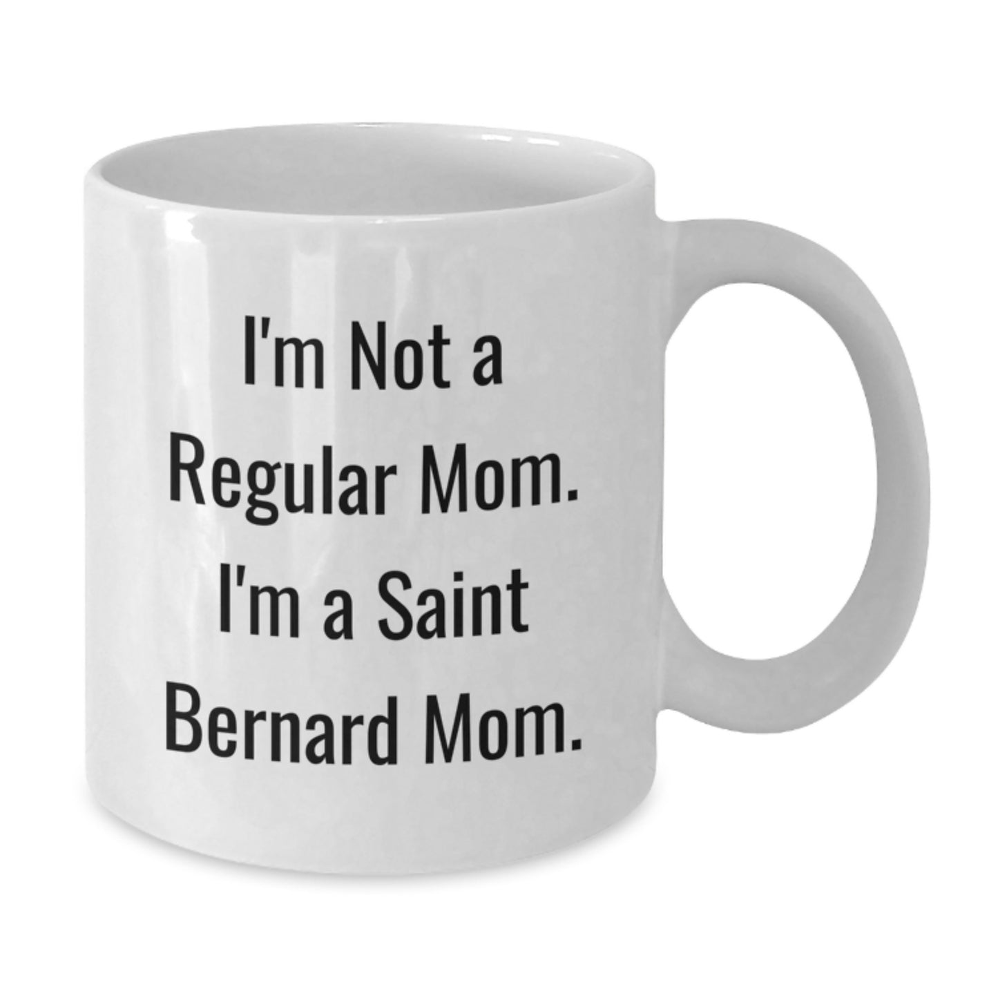 Saint Bernard Dog Lover Gifts from Mom, Funny Quote White Coffee Mug for Graduation Unique Gifts, I'm Not A Regular Mom. I'm A Saint Bernard Mom. - 11oz or 15oz Ceramic - Additional