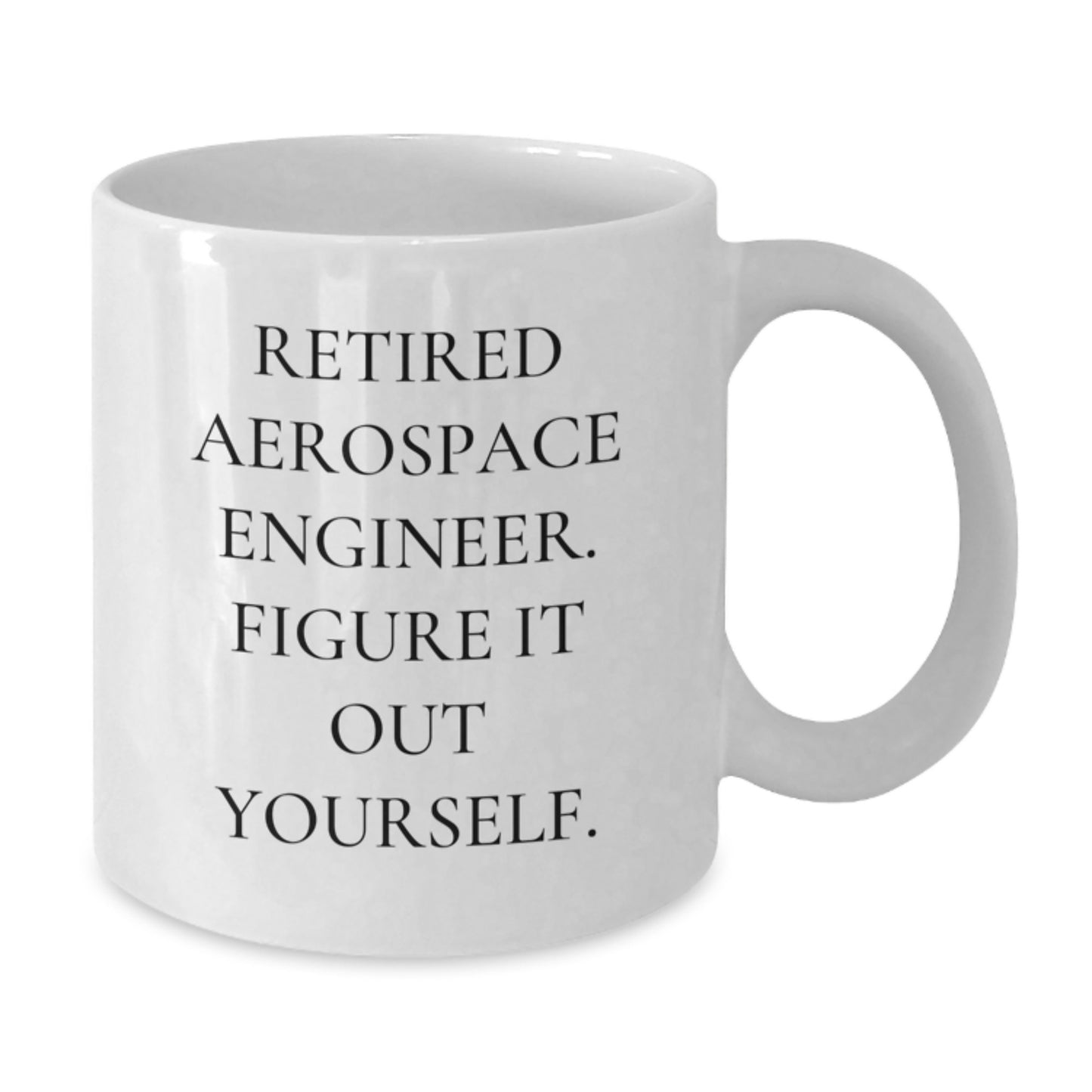 Funny Gift for Aerospace Engineer Friends, Christmas Unique Gifts, White Coffee Mug with 'Retired Aerospace Engineer. Figure It Out Yourself.' Quote - Additional