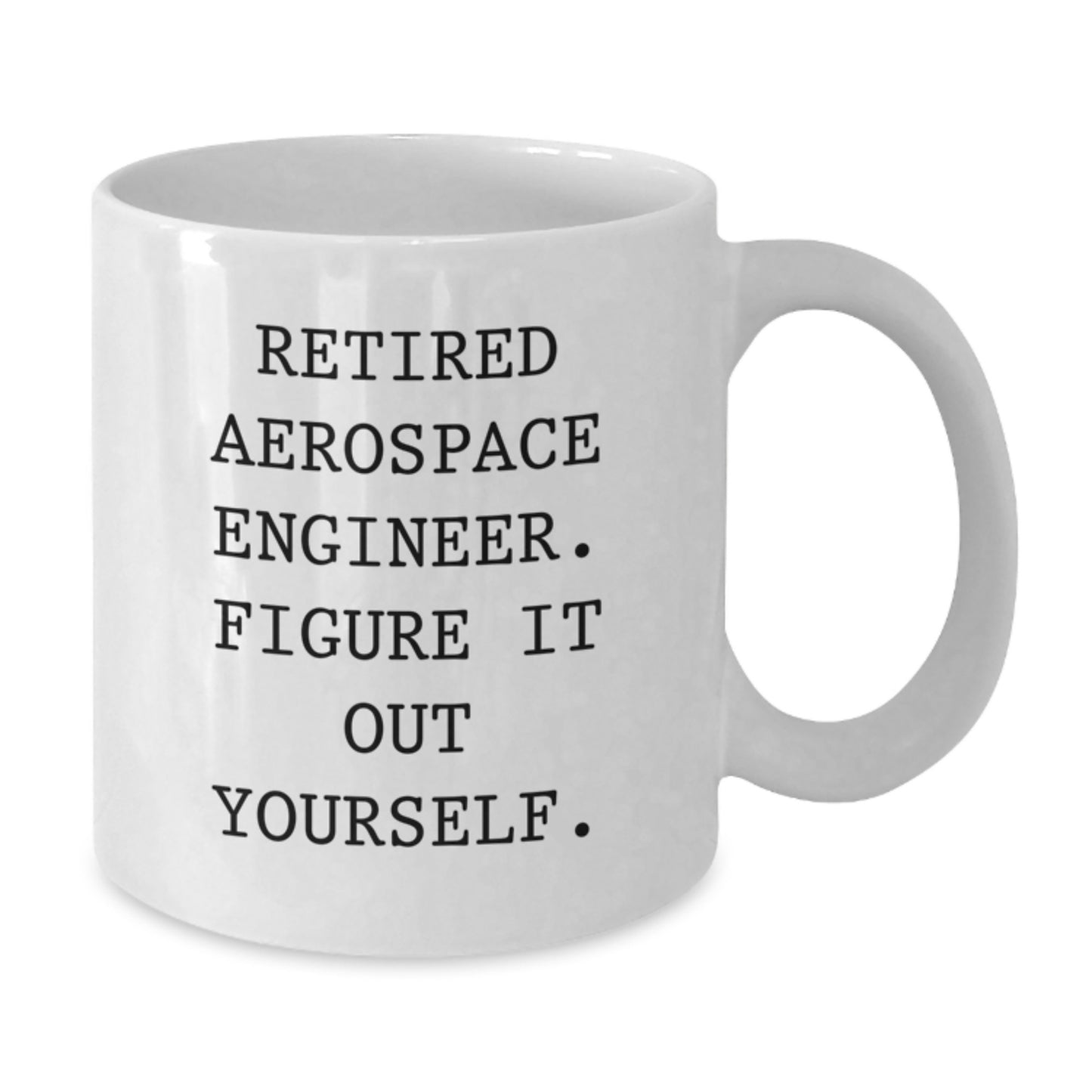 Funny Gifts from Friends for Aerospace Engineer Men White Coffee Mug, Unique Christmas Unique Gifts, 'Retired Aerospace Engineer. Figure It Out Yourself.' - Additional