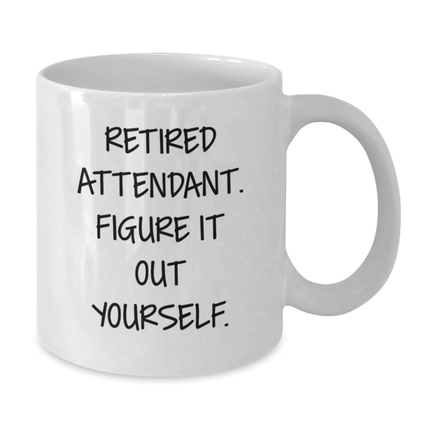 Funny Attendant Gifts from Friends and Family - White Coffee Mug - Retired Attendant Figure It Out Yourself - Additional