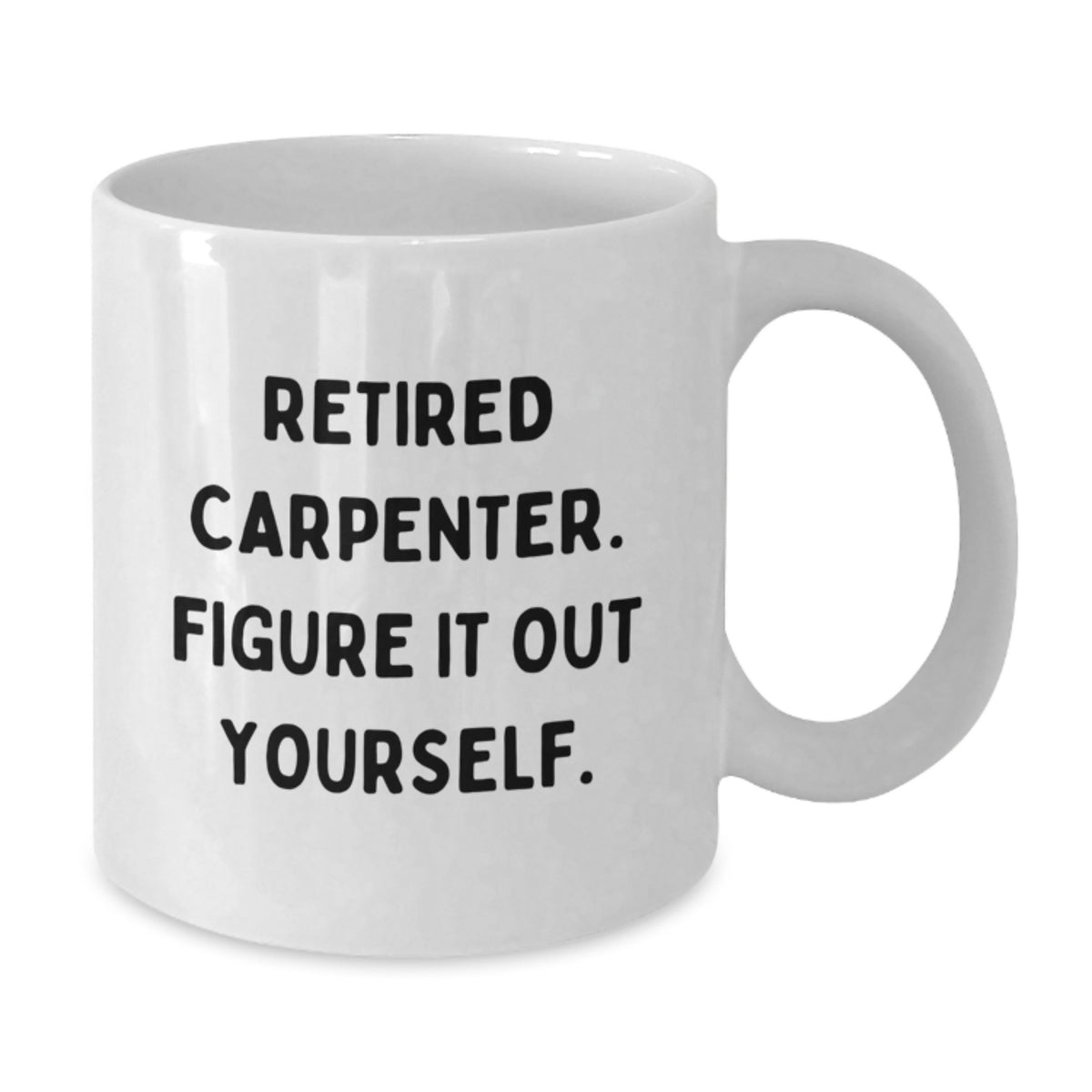 Funny Carpenter Coffee Mug, Birthday Unique Gifts for Men, White Coffee Mug with 'Retired Carpenter. Figure It Out Yourself.' Quote Gifts from Friends - Additional