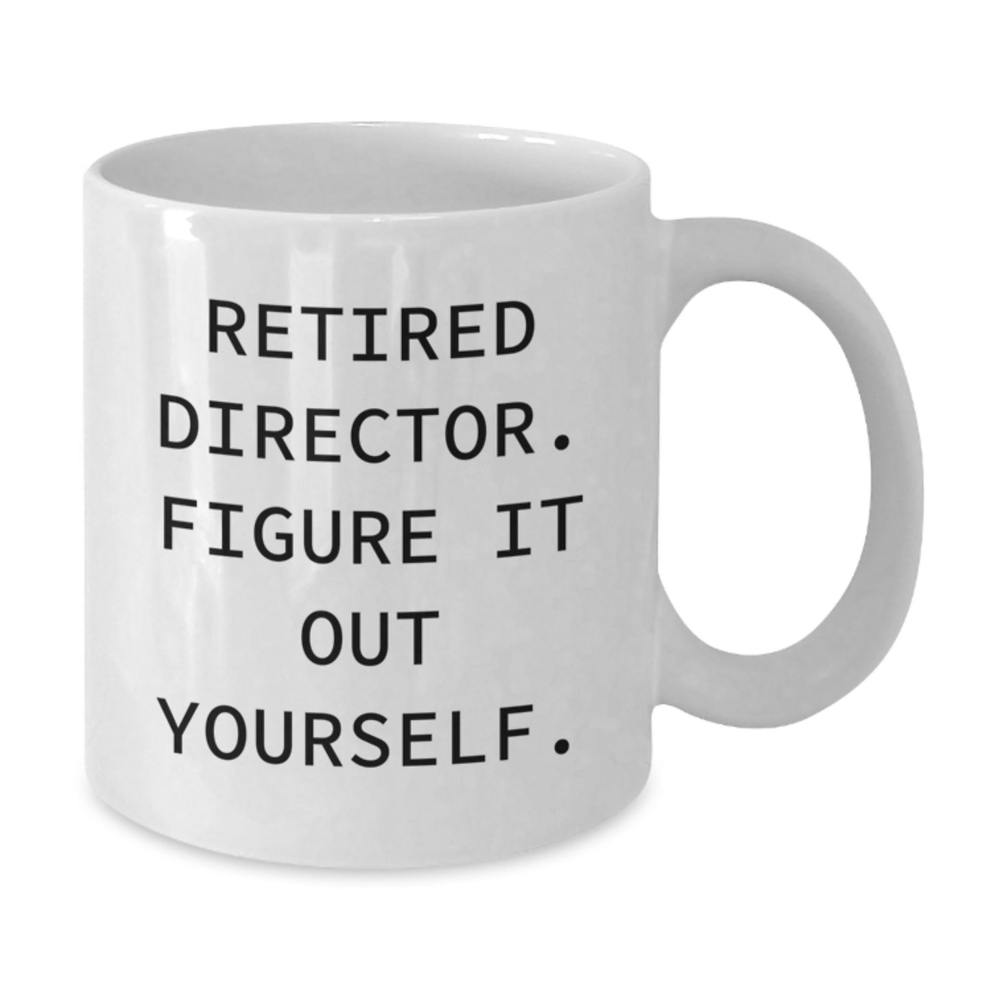 Funny Quote for Directors, White Coffee Mug, Birthday Unique Gifts from Friends, Best Gift for Retired Director Figure It Out Yourself - Additional