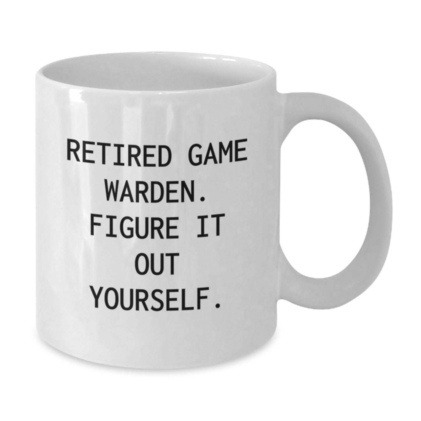 Funny Game Warden Gifts for Men, White Coffee Mug, Gifts from Family, Figure It Out Yourself - Birthday Unique Gifts for Friends - Additional
