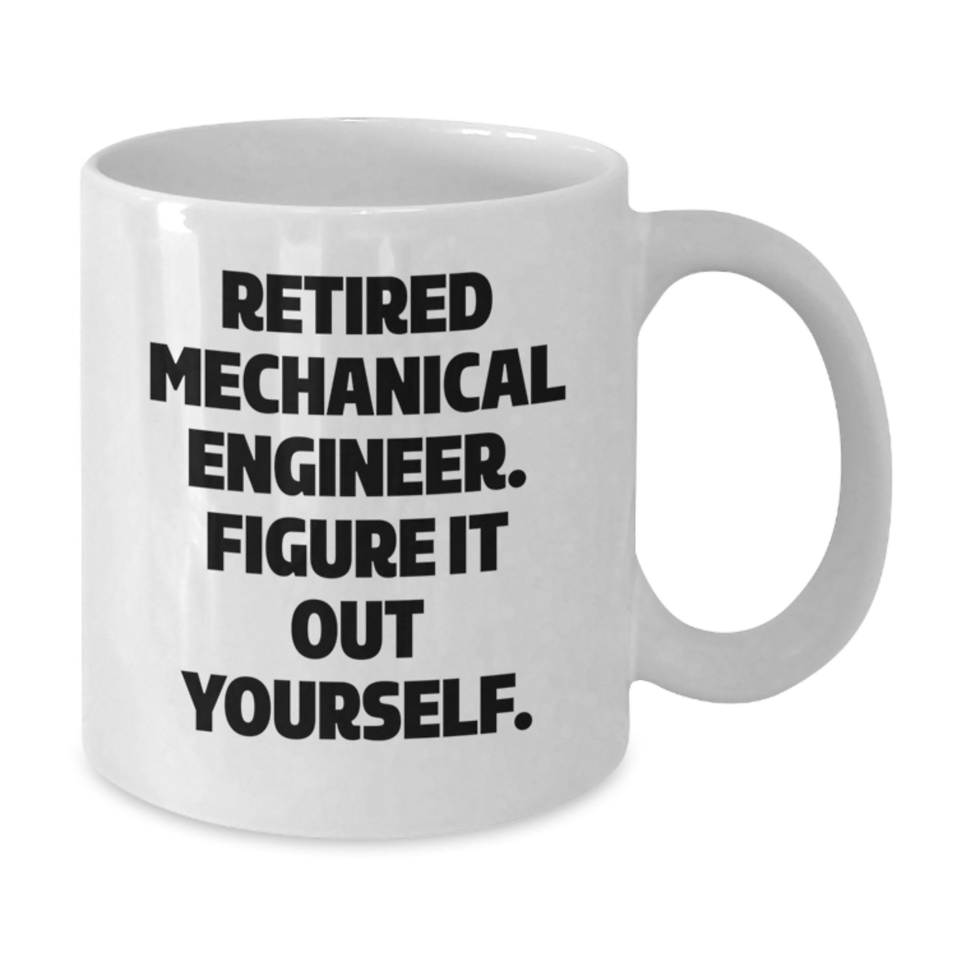 Funny Gifts for Mechanical Engineer Friends and Coworkers - White Coffee Mug - 'Retired Mechanical Engineer. Figure It Out Yourself.' - Additional