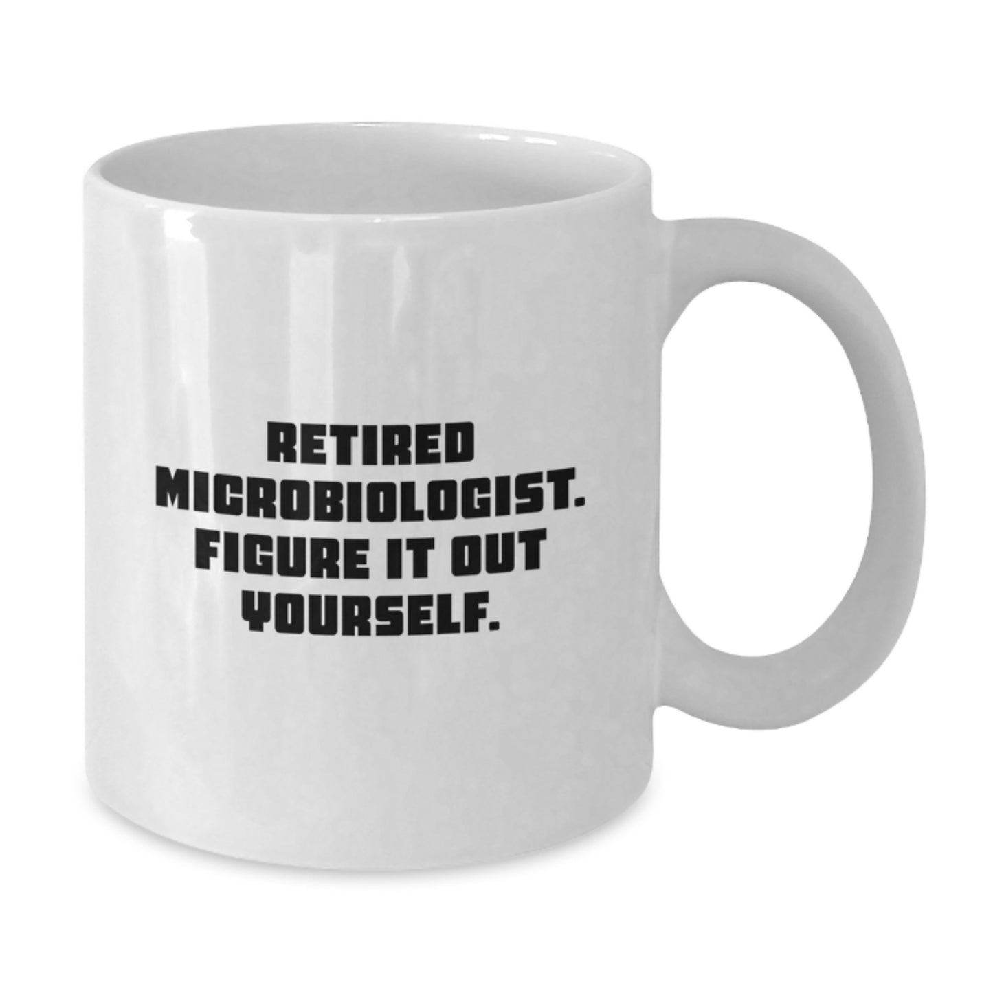 Funny Microbiologist Gifts from Family for Graduation Unique White Coffee Mug - Retired Microbiologist Figure It Out Yourself - Additional