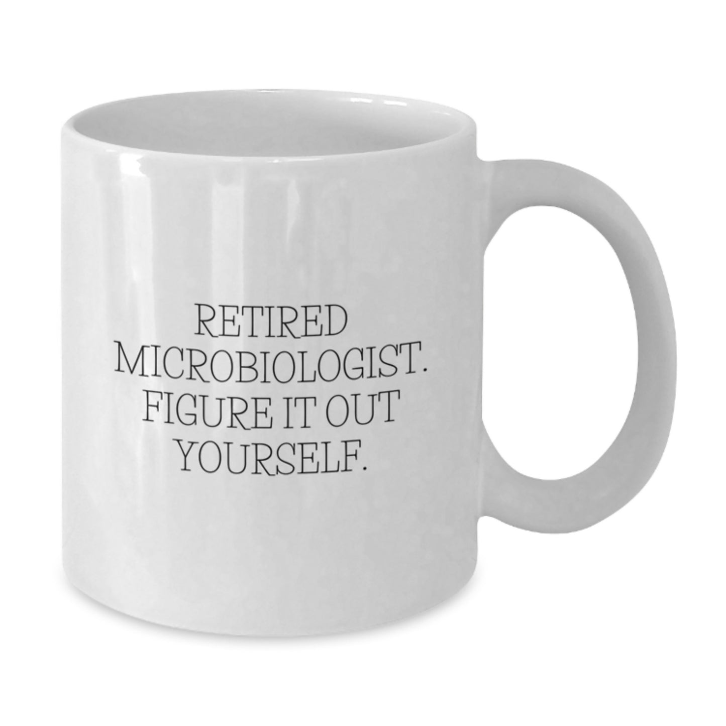 Funny Microbiologist Gifts from Friends to Graduate with White Ceramic Coffee Mug - Retired Microbiologist Figure It Out Yourself Quote - Additional