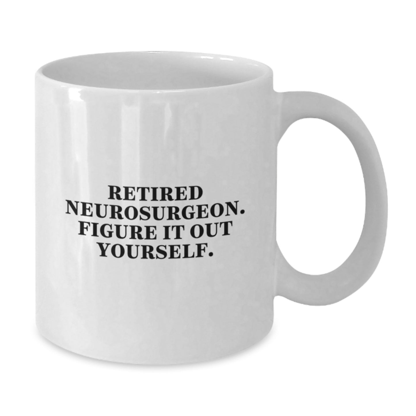 Funny Neurosurgeon Gifts for Men from Friends, White Coffee Mug for Graduation Unique Gifts, Retired Neurosurgeon Figure It Out Yourself - Additional