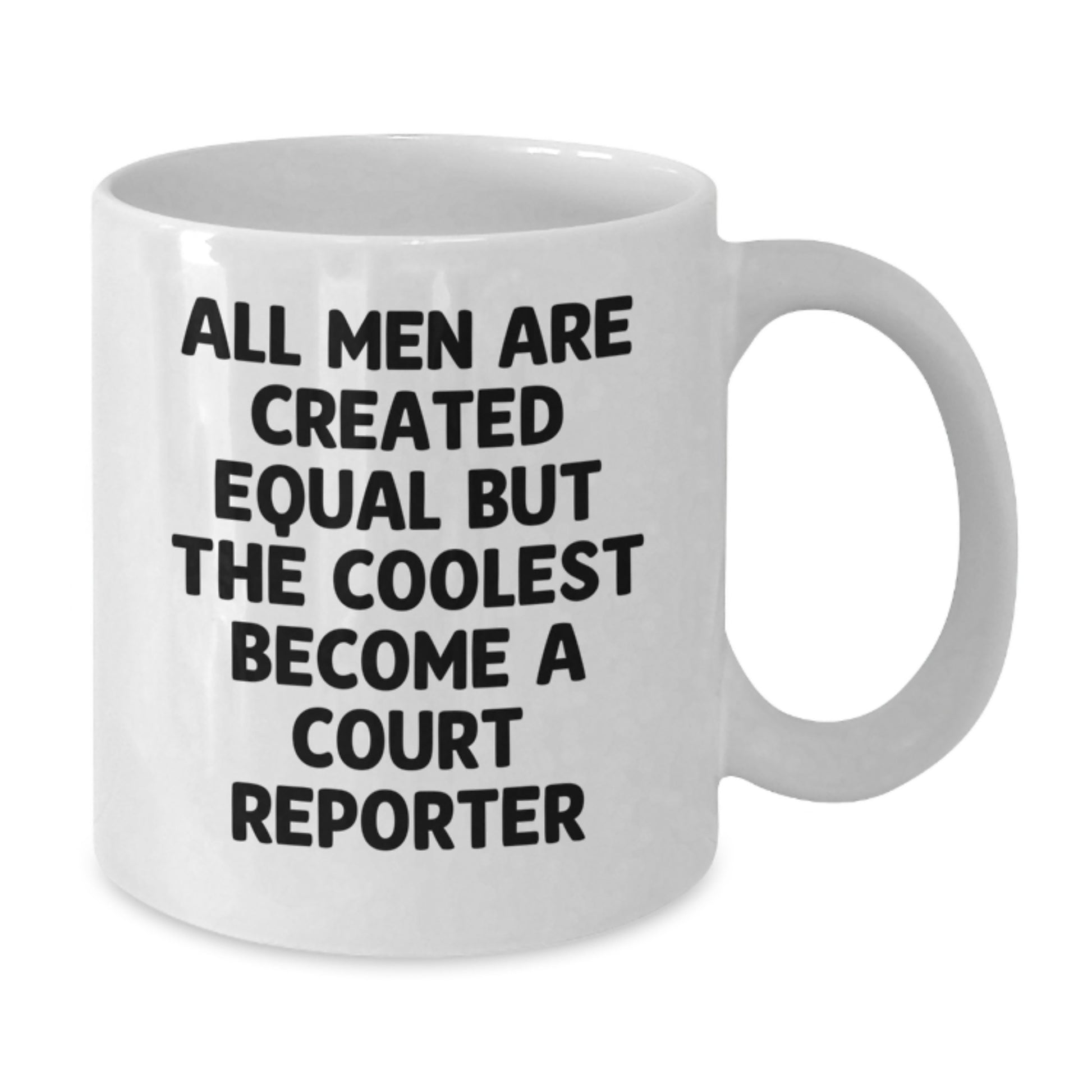 Funny Court Reporter Gifts from Men - White Coffee Mug, 'All Men Are Created Equal' Inspired, Perfect Christmas Unique Gifts for Court Reporter - Additional