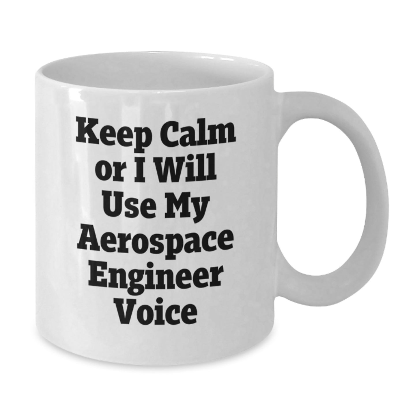 Funny Aerospace Engineer Gifts from Men for Friends - White Coffee Mug - Keep Calm Or I Will Use My Aerospace Engineer Voice - Additional