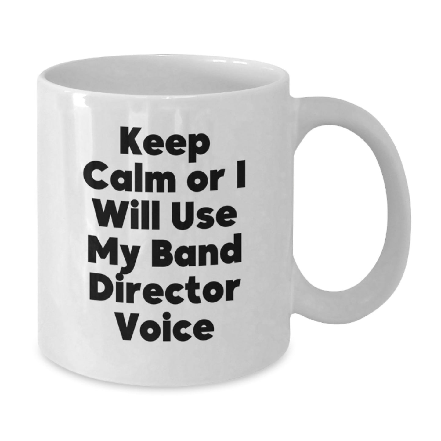Birthday Gift for Her Keep Calm Or I Will Use My Band Director Voice Mug - Additional