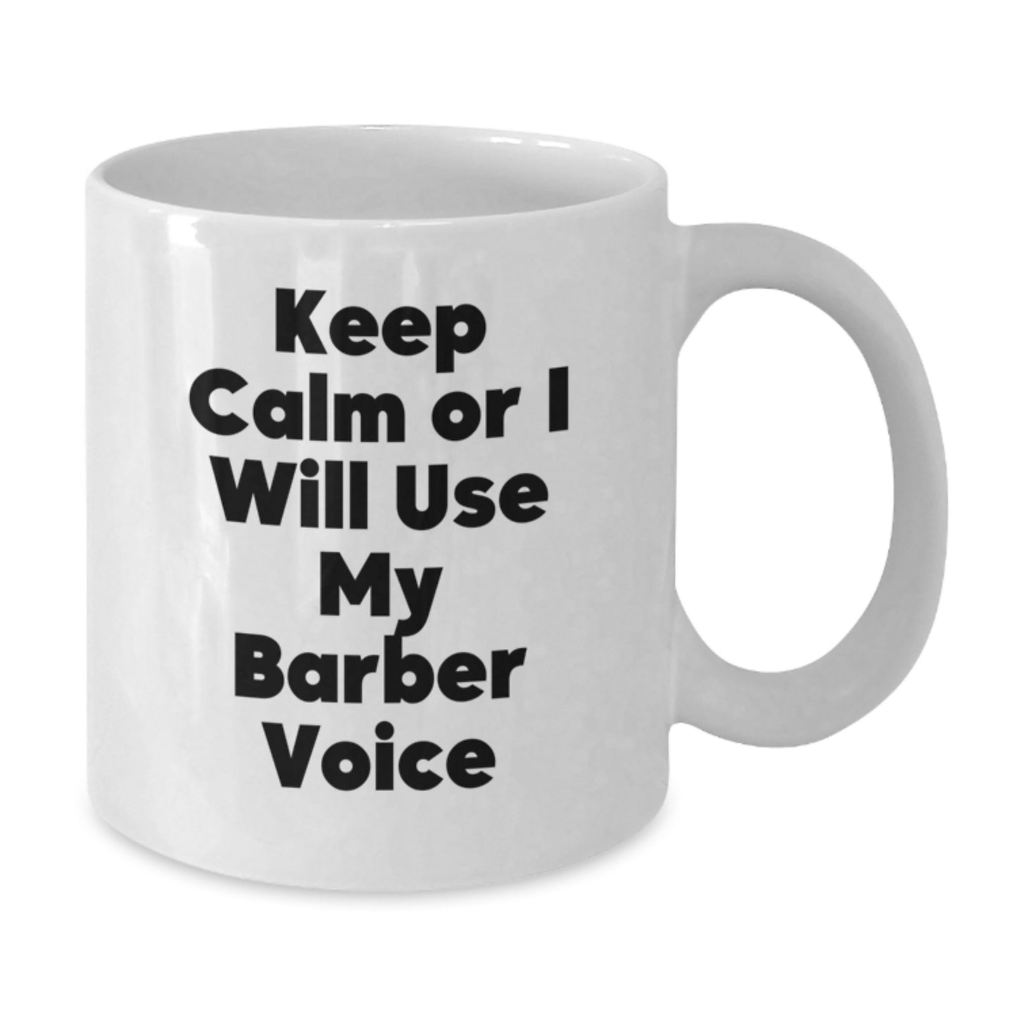 Funny Barber Gifts for Men - Keep Calm Or I Will Use My Barber Voice White Coffee Mug, Christmas Unique Presents from Friends to Barber - Additional